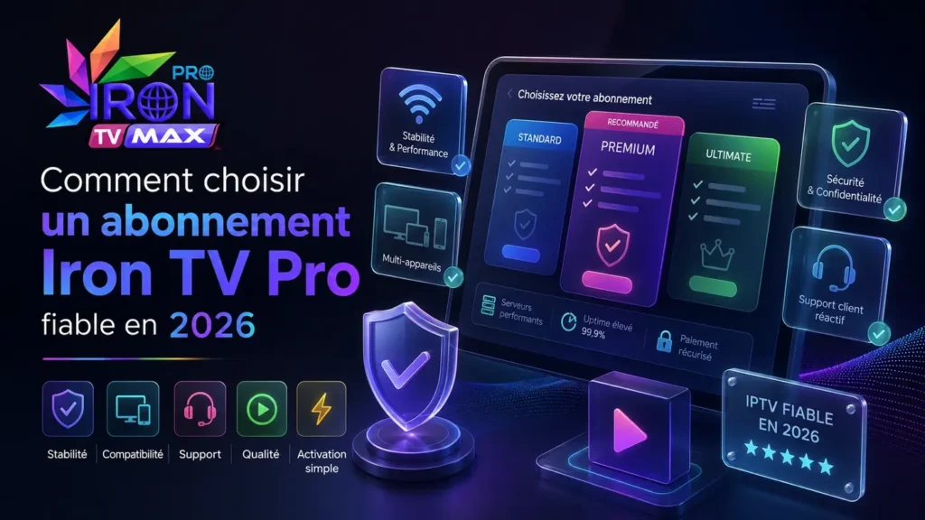 Image illustrant comment choisir un Abonnement Iron TV Pro fiable en 2026 avec stabilité, compatibilité, support et qualité IPTV.