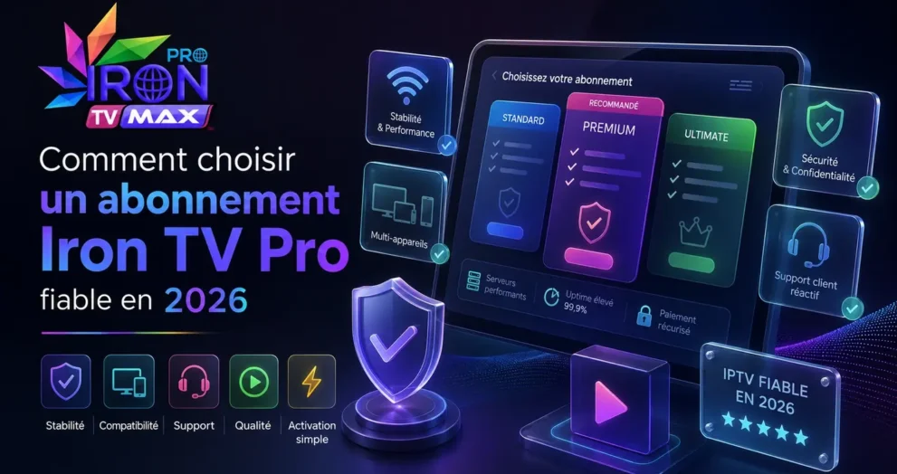 Image illustrant comment choisir un Abonnement Iron TV Pro fiable en 2026 avec stabilité, compatibilité, support et qualité IPTV.