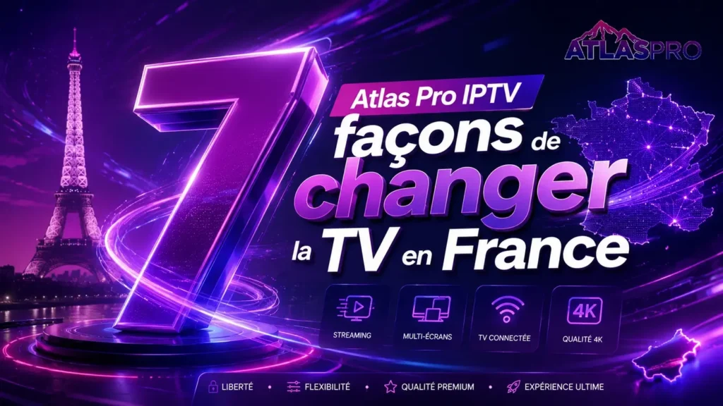 Atlas Pro IPTV pour changer la façon de regarder la TV en France