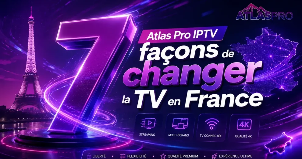 Atlas Pro IPTV pour changer la façon de regarder la TV en France