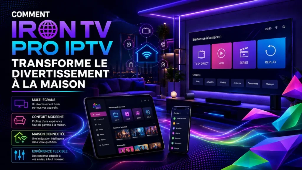 Image montrant Iron TV Pro IPTV transformant le divertissement à la maison avec multi-écrans, maison connectée et streaming moderne.