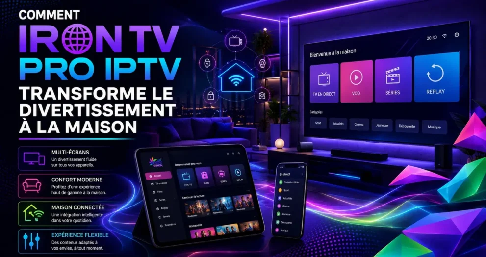 Image montrant Iron TV Pro IPTV transformant le divertissement à la maison avec multi-écrans, maison connectée et streaming moderne.