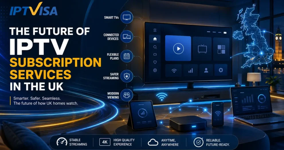 IPTV Subscription future trends in the UK with smart TV, connected devices, and safer streaming